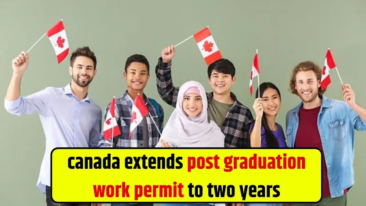 Canada Extends Post Graduation Work Permit to Two Years 1